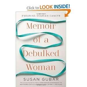 Start reading Memoir of a Debulked Woman Enduring Ovarian Cancer on 