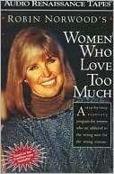 Women Who Love Too Much (2 Robin Norwood