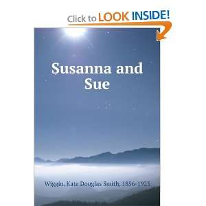   and Sue,: Kate Douglas Smith Wiggin: 9781275281158:  Books