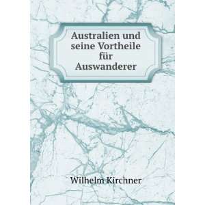   und seine Vortheile fÃ¼r Auswanderer Wilhelm Kirchner Books