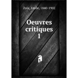  Oeuvres critiques. 1 Emile, 1840 1902 Zola Books