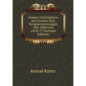  Von 1866 Und 1870 71 (German Edition) Konrad KÃ¼ster Books