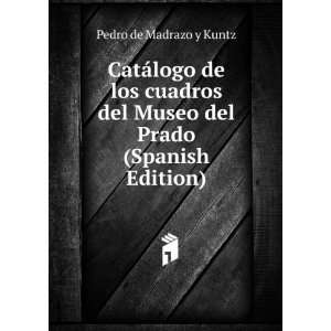   del Museo del Prado (Spanish Edition): Pedro de Madrazo y Kuntz: Books