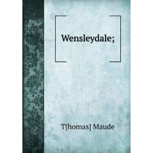  Wensleydale; T[homas] Maude Books