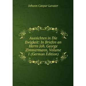   Zimmermann, Volume 1 (German Edition) Johann Caspar Lavater Books