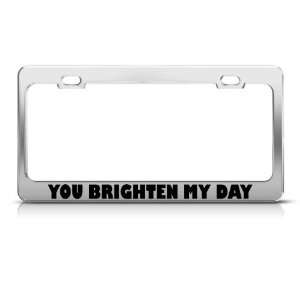  You Brighten My Day Humor license plate frame Stainless 