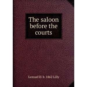    The saloon before the courts Lemuel D. b. 1862 Lilly Books
