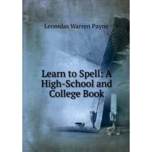   to Spell: A High School and College Book: Leonidas Warren Payne: Books