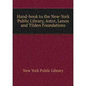   York Public Library, Astor, Lenox and Tilden Foundations. New York