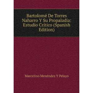  BartolomÃ© De Torres Naharro Y Su Propaladia Estudio CrÃ­tico 
