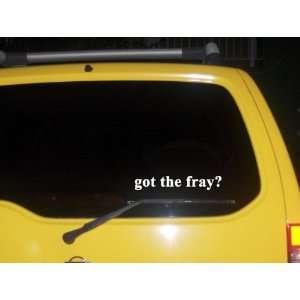  got the fray? Funny decal sticker Brand New Everything 