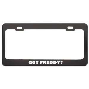 Got Freddy? Girl Name Black Metal License Plate Frame Holder Border 