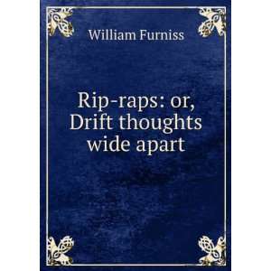    Rip raps or, Drift thoughts wide apart William Furniss Books
