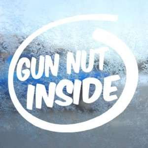  Gun Nut Inside White Decal Funny Crazy Rifles Car White 