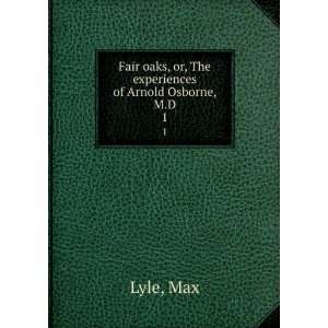   oaks, or, The experiences of Arnold Osborne, M.D. 1 Max Lyle Books