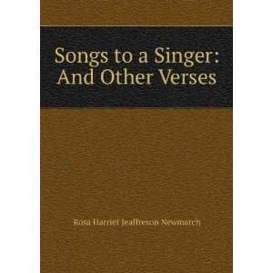  Songs to a Singer: And Other Verses: Rosa Harriet 