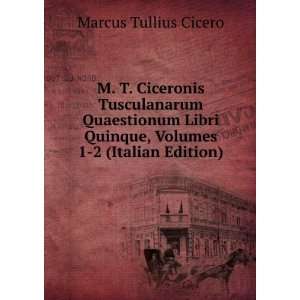   Quinque, Volumes 1 2 (Italian Edition): Marcus Tullius Cicero: Books