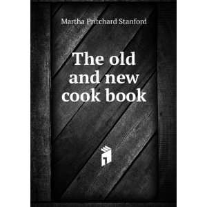    The old and new cook book Martha Pritchard Stanford Books