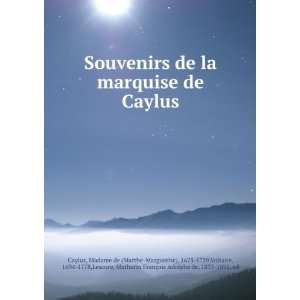  Souvenirs de la marquise de Caylus Madame de (Marthe 