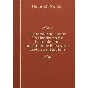   ausfÃ¼hrende Forstwirte sowie zum Studium . Heinrich Martin Books