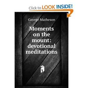   the mount a series of devotional meditations. George Matheson Books