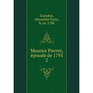  Maurice Pierret, Ã©pisode de 1793. 2: Alexandre Fursy, b 