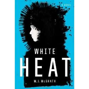  White Heat A Novel [Hardcover] M. J. McGrath Books