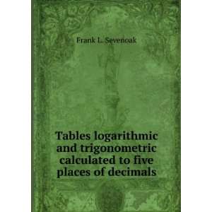  Tables logarithmic and trigonometric calculated to five 