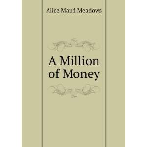  A Million of Money Alice Maud Meadows Books