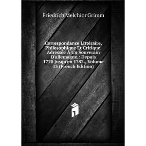   en 1782., Volume 13 (French Edition) Friedrich Melchior Grimm Books