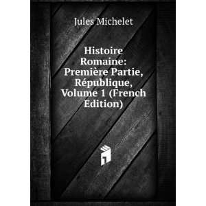   , RÃ©publique, Volume 1 (French Edition) Jules Michelet Books