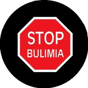  STOP BULIMIA Pinback Button 1.25 Pin / Badge: Everything 