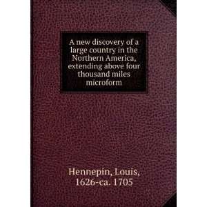   four thousand miles microform: Louis, 1626 ca. 1705 Hennepin: Books