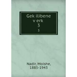   GekÌ£ilibene vÌ£erkÌ£. 3 Moishe, 1885 1943 Nadir Books