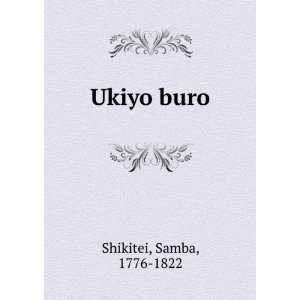  Ukiyo buro: Samba, 1776 1822 Shikitei: Books