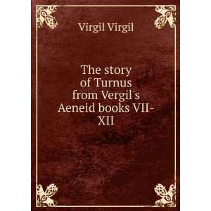  The story of Turnus from Vergils Aeneid books VII XII 