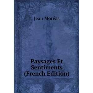    Paysages Et Sentiments (French Edition) Jean MorÃ©as Books
