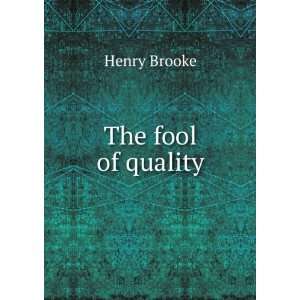  The fool of quality; or, The history of Henry Earl of Moreland 