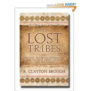   & Theories about Israels Lost Ten Tribes R. Clayton Brough Books