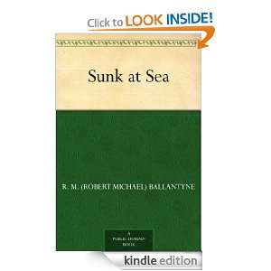 Sunk at Sea: R. M. (Robert Michael) Ballantyne:  Kindle 