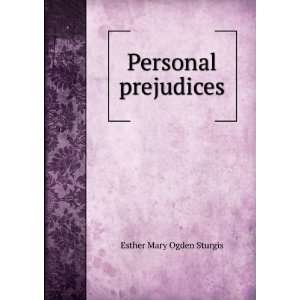  Personal prejudices: Esther Mary Ogden Sturgis: Books