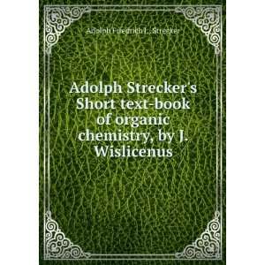  Adolph Streckers Short text book of organic chemistry, by 
