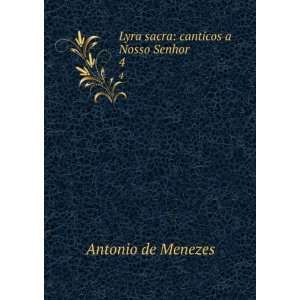 Lyra sacra canticos a Nosso Senhor. 4 Antonio de Menezes 