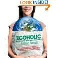 Ecoholic: Your Guide to the Most Environmentally Friendly Information 