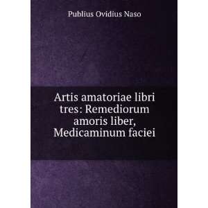   libri tres Remediorum amoris liber, Medicaminum faciei . Ovid Books