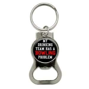  MY DRINKING TEAM HAS A BOWLING PROBLEM   Bottle Cap Opener 