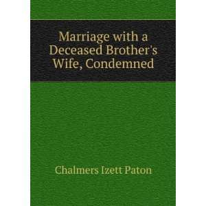   with a Deceased Brothers Wife, Condemned: Chalmers Izett Paton: Books