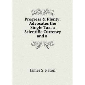   Tax, a Scientific Currency and a .: James S. Paton:  Books