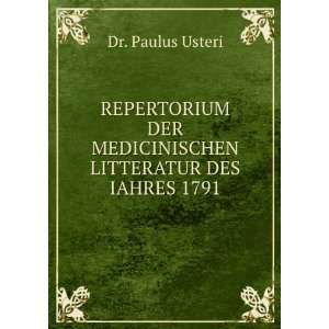   DER MEDICINISCHEN LITTERATUR DES IAHRES 1791: Dr. Paulus Usteri: Books