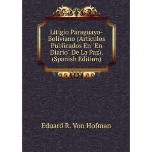   En Diario De La Paz). (Spanish Edition): Eduard R. Von Hofman: Books